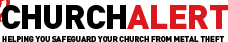 CHURCH ALERT Helping you safeguard your church from metal theft.